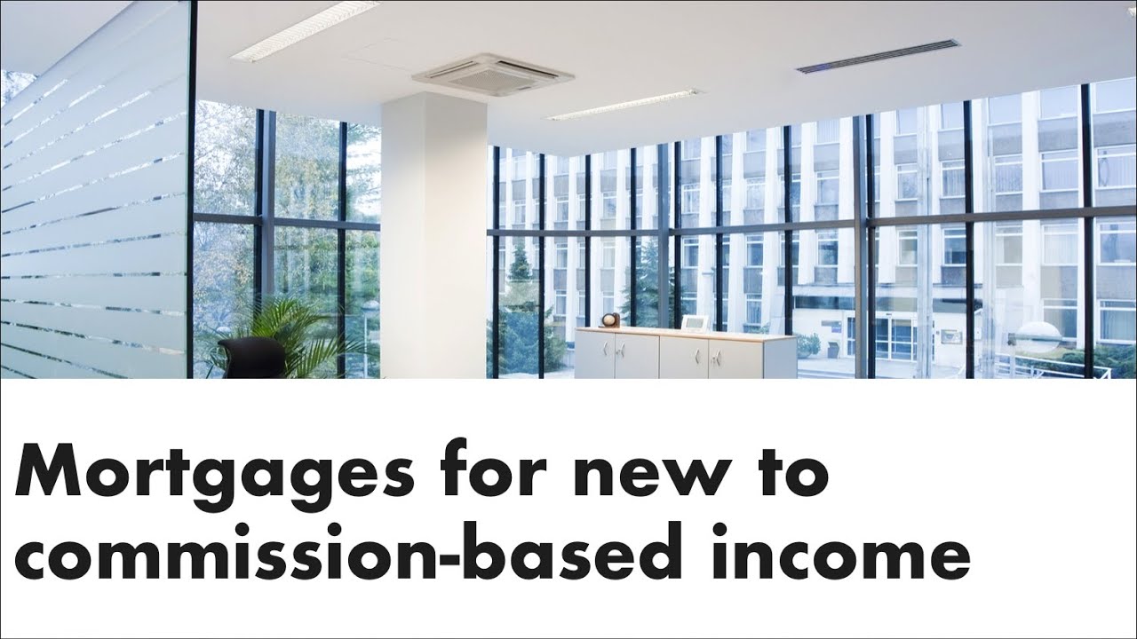 Mortgages for those who are new to commission-based income